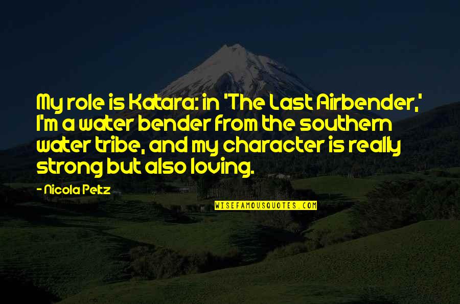 Best Airbender Quotes By Nicola Peltz: My role is Katara: in 'The Last Airbender,'