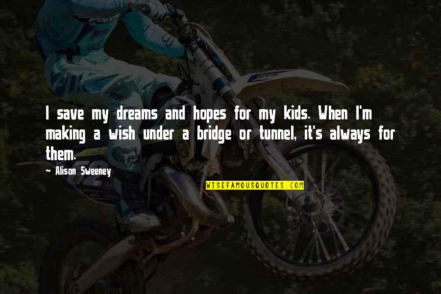 Best Airborne Quotes By Alison Sweeney: I save my dreams and hopes for my