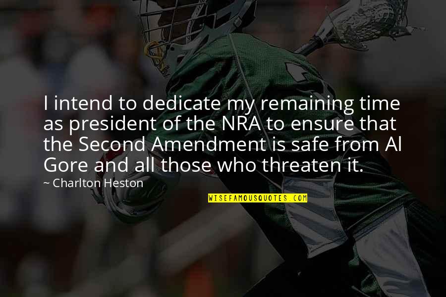 Best Al Gore Quotes By Charlton Heston: I intend to dedicate my remaining time as Best Al Gore Quotes By Charlton Heston: I intend to dedicate my remaining time as