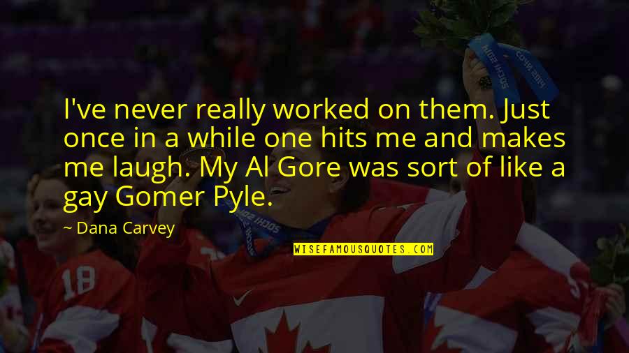 Best Al Gore Quotes By Dana Carvey: I've never really worked on them. Just once Best Al Gore Quotes By Dana Carvey: I've never really worked on them. Just once