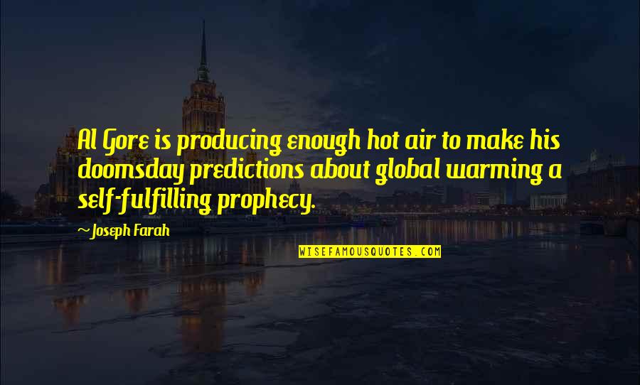Best Al Gore Quotes By Joseph Farah: Al Gore is producing enough hot air to