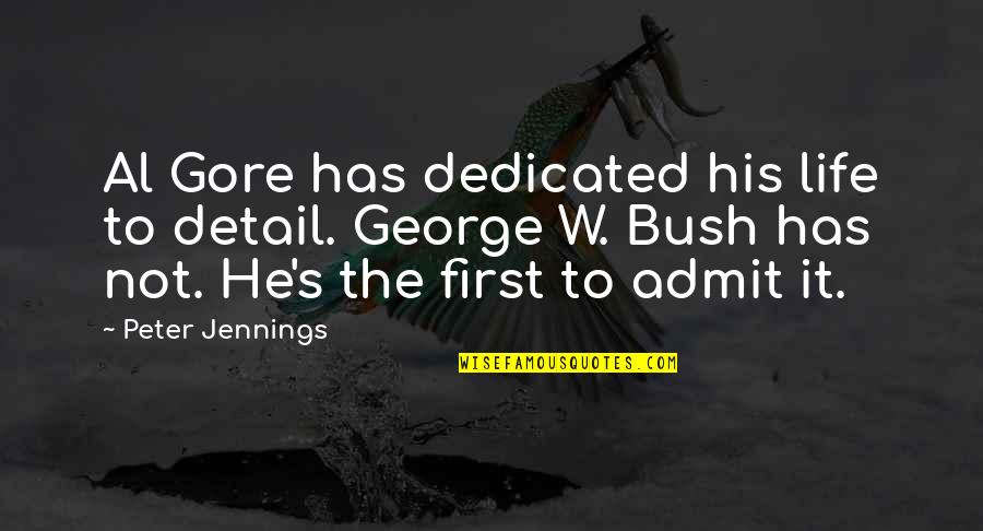 Best Al Gore Quotes By Peter Jennings: Al Gore has dedicated his life to detail. Best Al Gore Quotes By Peter Jennings: Al Gore has dedicated his life to detail.