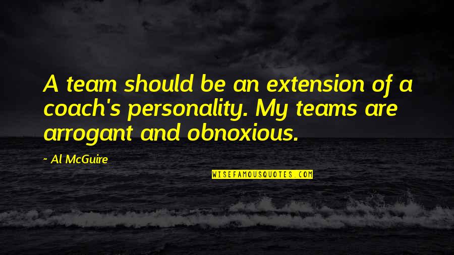 Best Al Mcguire Quotes By Al McGuire: A team should be an extension of a