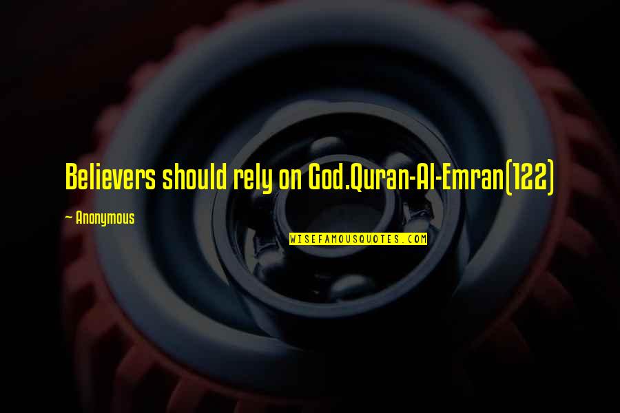 Best Al Quran Quotes By Anonymous: Believers should rely on God.Quran-Al-Emran(122)
