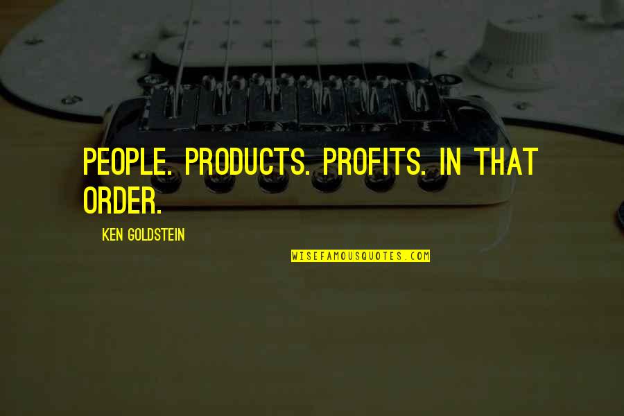 Best Albanian Quotes By Ken Goldstein: People. Products. Profits. In that order.