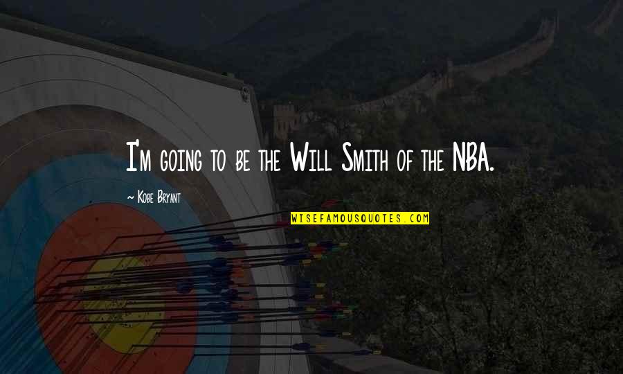 Best Albanian Quotes By Kobe Bryant: I'm going to be the Will Smith of