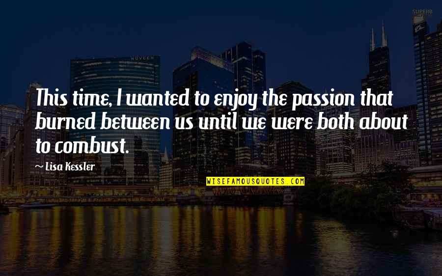 Best Albanian Quotes By Lisa Kessler: This time, I wanted to enjoy the passion Best Albanian Quotes By Lisa Kessler: This time, I wanted to enjoy the passion