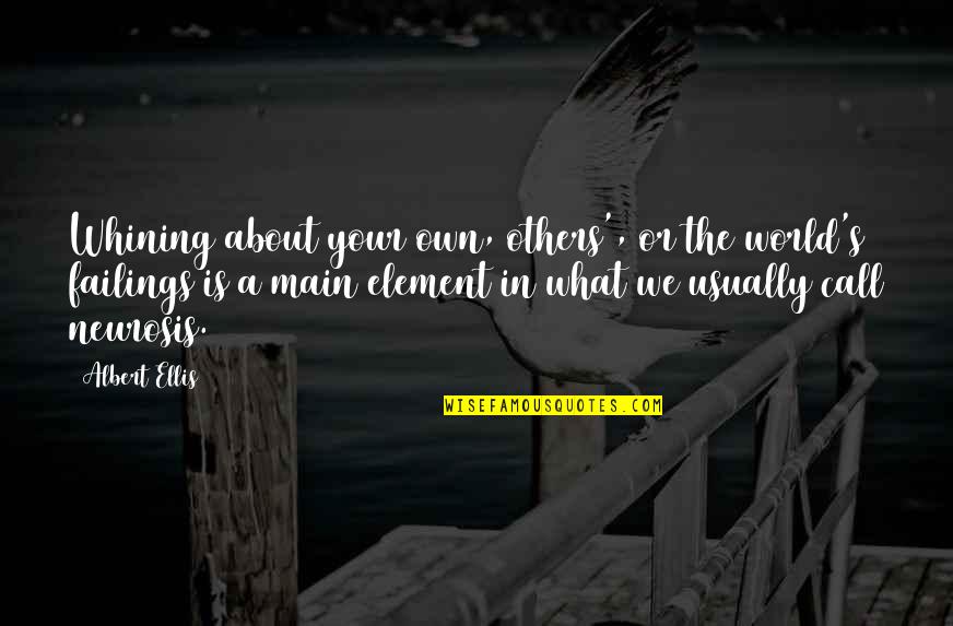 Best Albert Ellis Quotes By Albert Ellis: Whining about your own, others', or the world's Best Albert Ellis Quotes By Albert Ellis: Whining about your own, others', or the world's