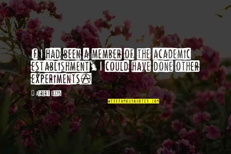 Best Albert Ellis Quotes By Albert Ellis: If I had been a member of the Best Albert Ellis Quotes By Albert Ellis: If I had been a member of the