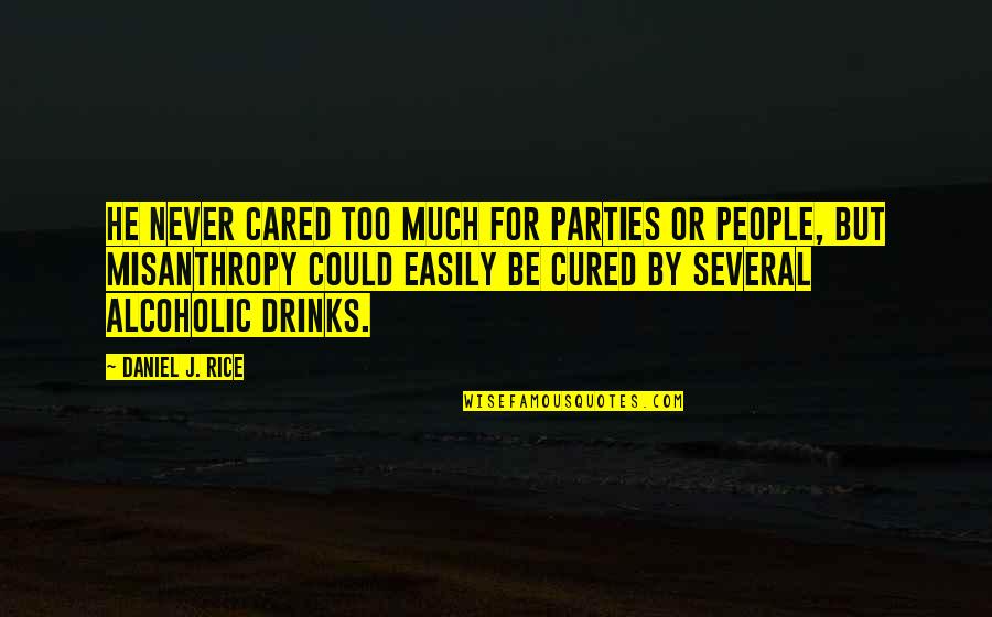 Best Alcoholic Quotes By Daniel J. Rice: He never cared too much for parties or