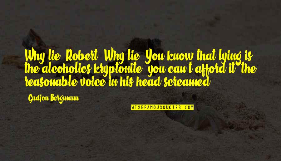 Best Alcoholic Quotes By Gudjon Bergmann: Why lie, Robert? Why lie? You know that