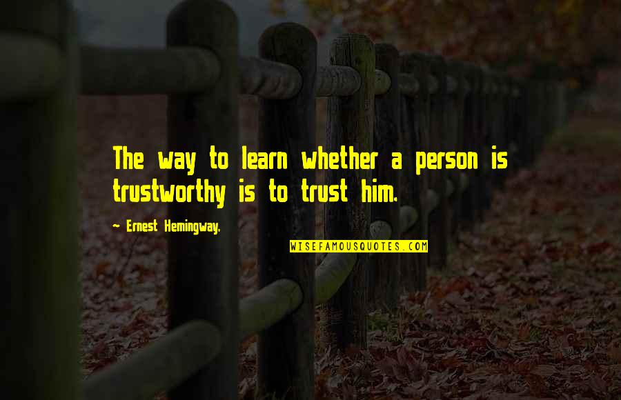 Best Alex Delarge Quotes By Ernest Hemingway,: The way to learn whether a person is