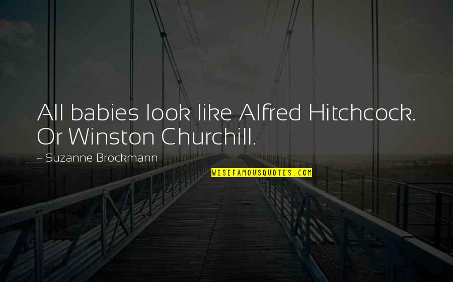 Best Alfred Quotes By Suzanne Brockmann: All babies look like Alfred Hitchcock. Or Winston