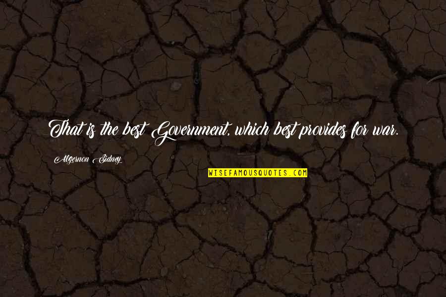 Best Algernon Sidney Quotes By Algernon Sidney: That is the best Government, which best provides