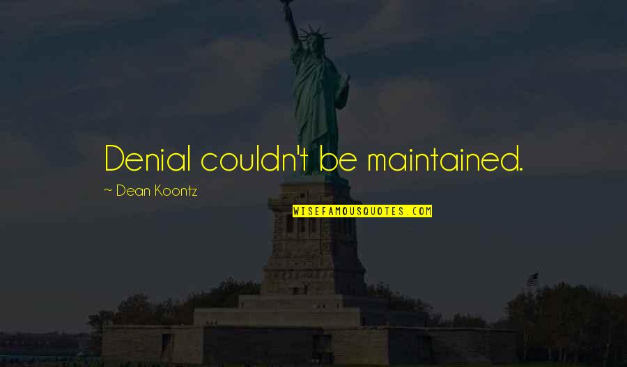 Best Alison Dilaurentis Quotes By Dean Koontz: Denial couldn't be maintained. Best Alison Dilaurentis Quotes By Dean Koontz: Denial couldn't be maintained.