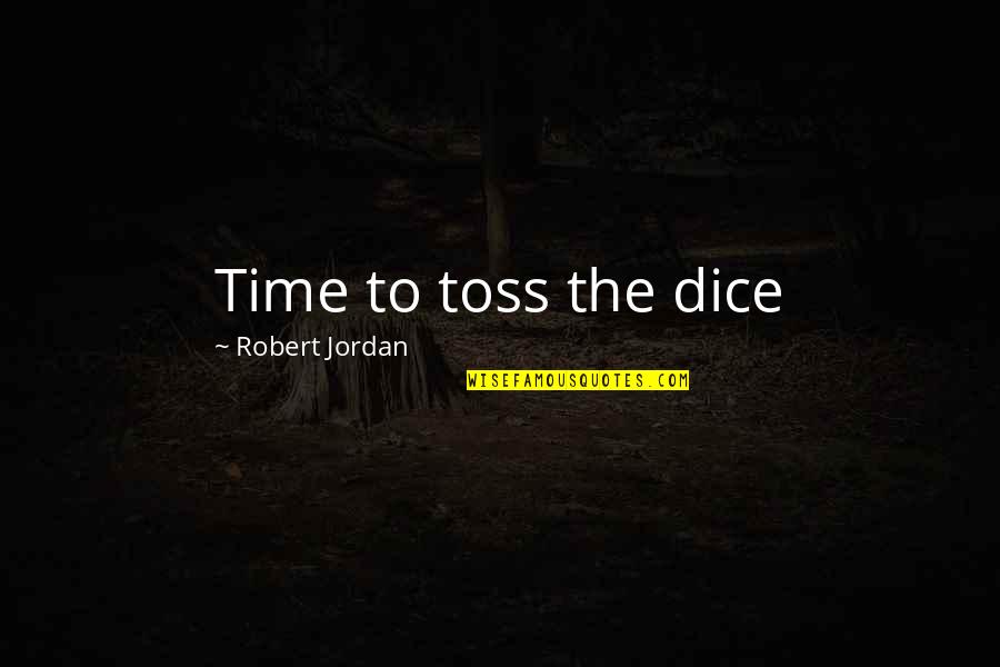 Best All Time Inspirational Quotes By Robert Jordan: Time to toss the dice