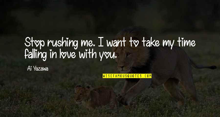 Best All Time Love Quotes By Ai Yazawa: Stop rushing me. I want to take my