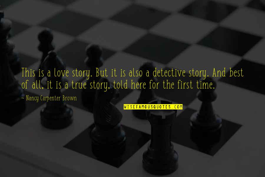 Best All Time Love Quotes By Nancy Carpenter Brown: This is a love story. But it is