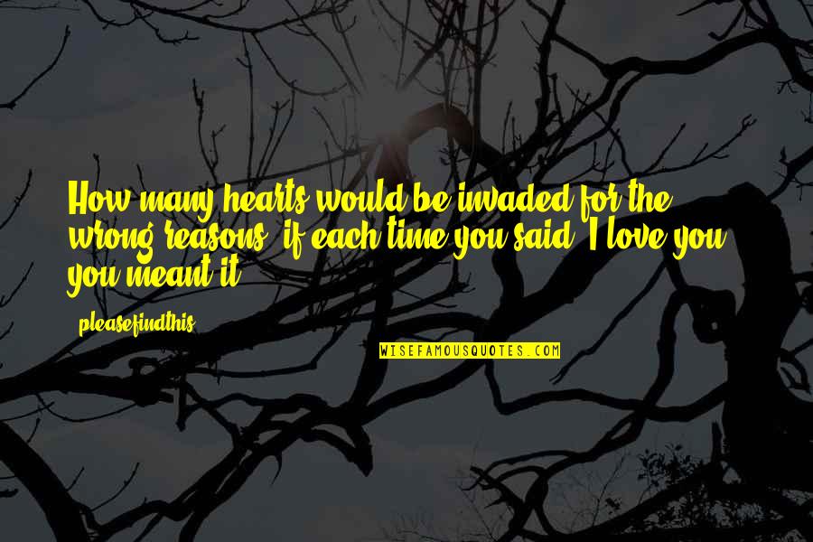 Best All Time Love Quotes By Pleasefindthis: How many hearts would be invaded for the