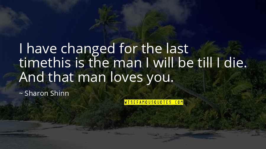 Best All Time Love Quotes By Sharon Shinn: I have changed for the last timethis is