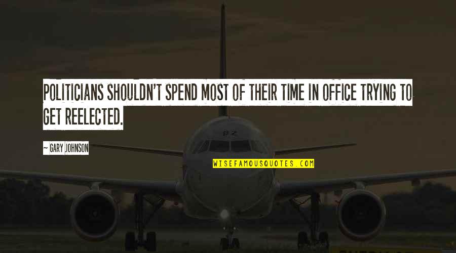 Best All Time Office Quotes By Gary Johnson: Politicians shouldn't spend most of their time in