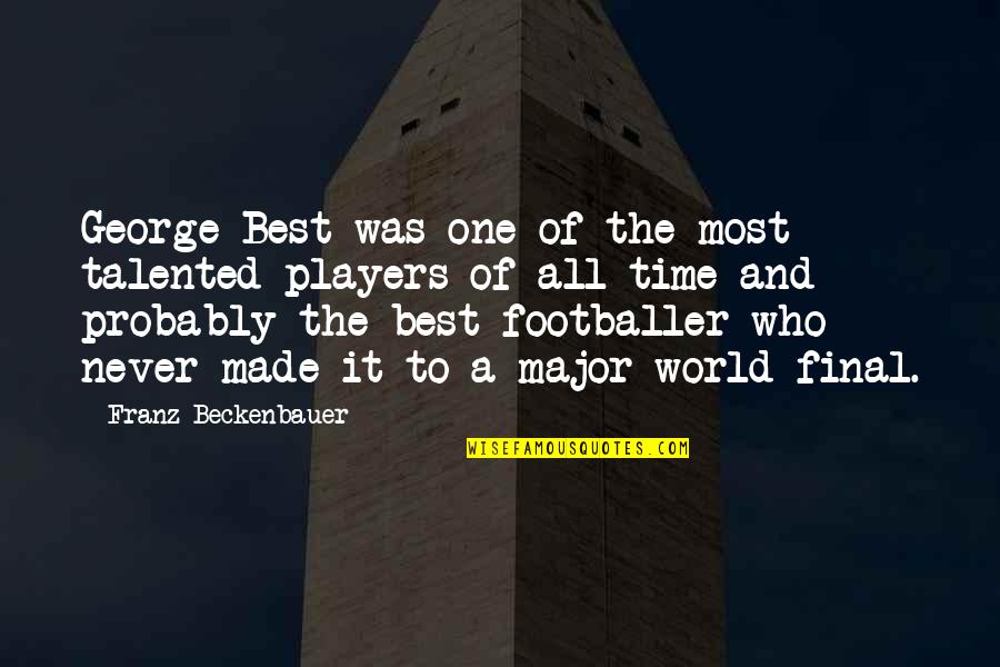 Best All Time Quotes By Franz Beckenbauer: George Best was one of the most talented