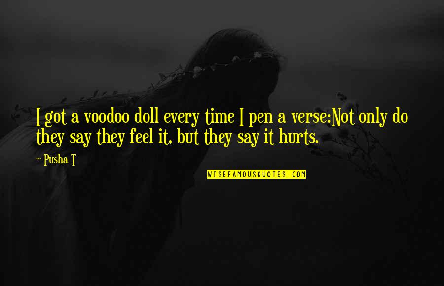 Best All Time Rap Quotes By Pusha T: I got a voodoo doll every time I