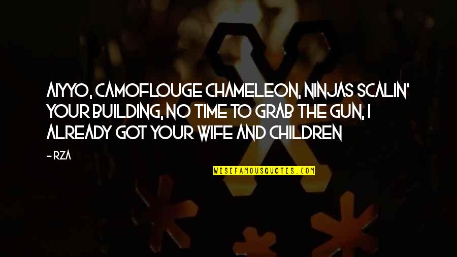 Best All Time Rap Quotes By RZA: Aiyyo, camoflouge chameleon, ninjas scalin' your building, No