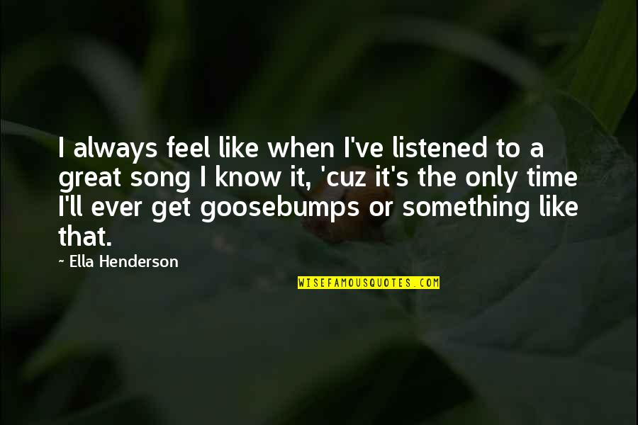 Best All Time Song Quotes By Ella Henderson: I always feel like when I've listened to