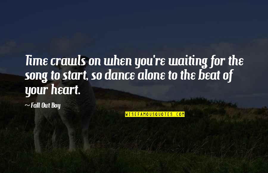 Best All Time Song Quotes By Fall Out Boy: Time crawls on when you're waiting for the