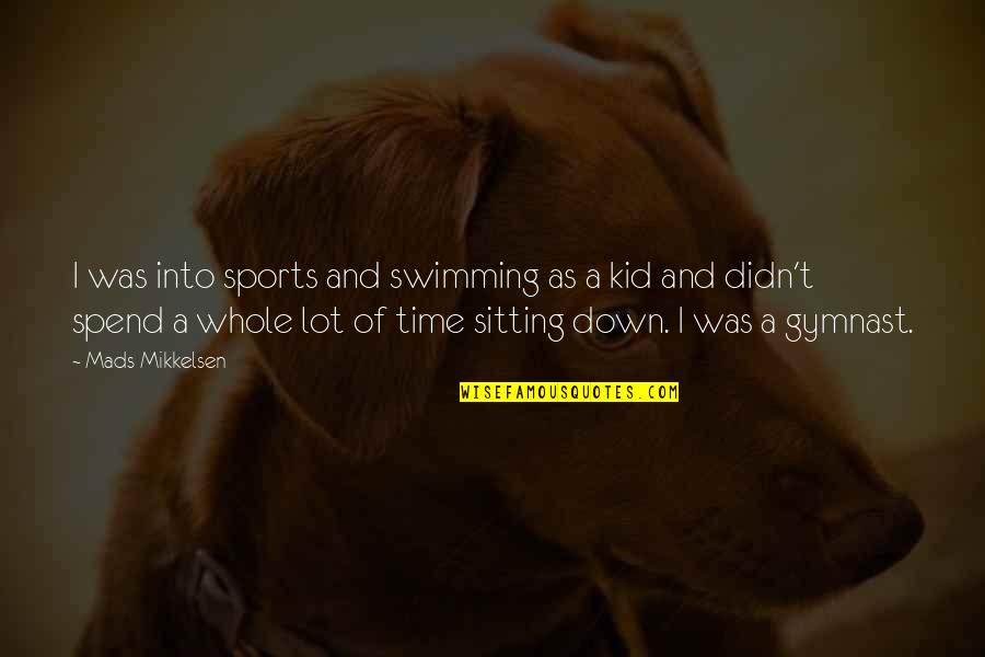 Best All Time Sports Quotes By Mads Mikkelsen: I was into sports and swimming as a