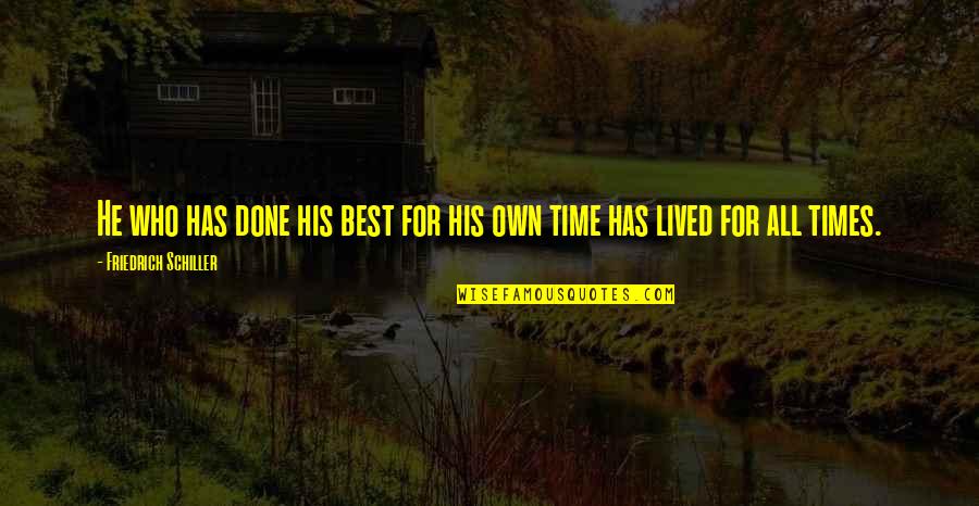 Best All Times Quotes By Friedrich Schiller: He who has done his best for his