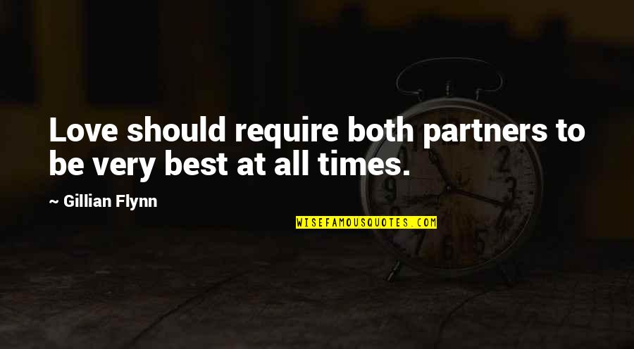 Best All Times Quotes By Gillian Flynn: Love should require both partners to be very