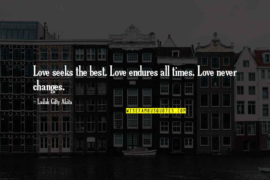 Best All Times Quotes By Lailah Gifty Akita: Love seeks the best. Love endures all times.