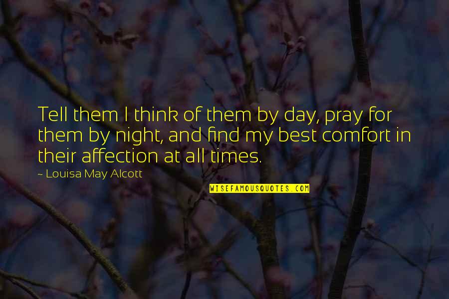 Best All Times Quotes By Louisa May Alcott: Tell them I think of them by day,