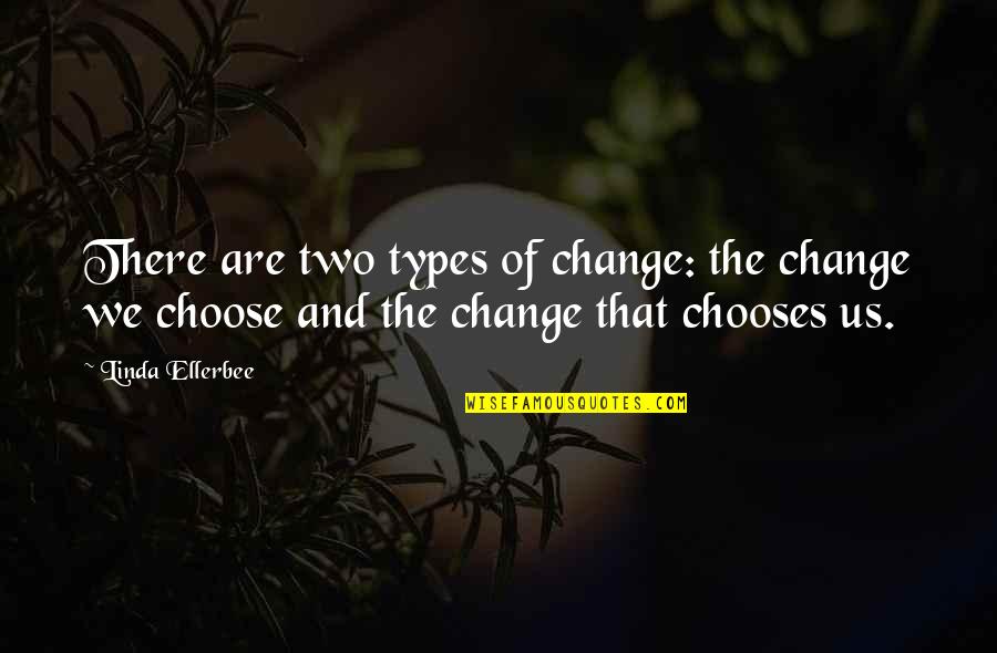 Best All Types Of Quotes By Linda Ellerbee: There are two types of change: the change