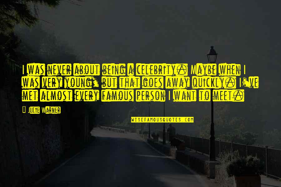 Best Almost Famous Quotes By Julie Warner: I was never about being a celebrity. Maybe Best Almost Famous Quotes By Julie Warner: I was never about being a celebrity. Maybe