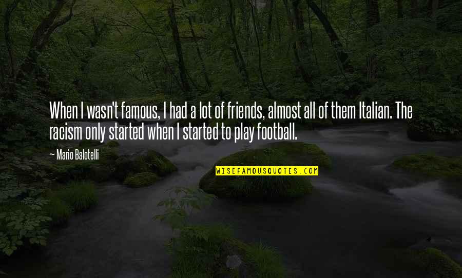 Best Almost Famous Quotes By Mario Balotelli: When I wasn't famous, I had a lot