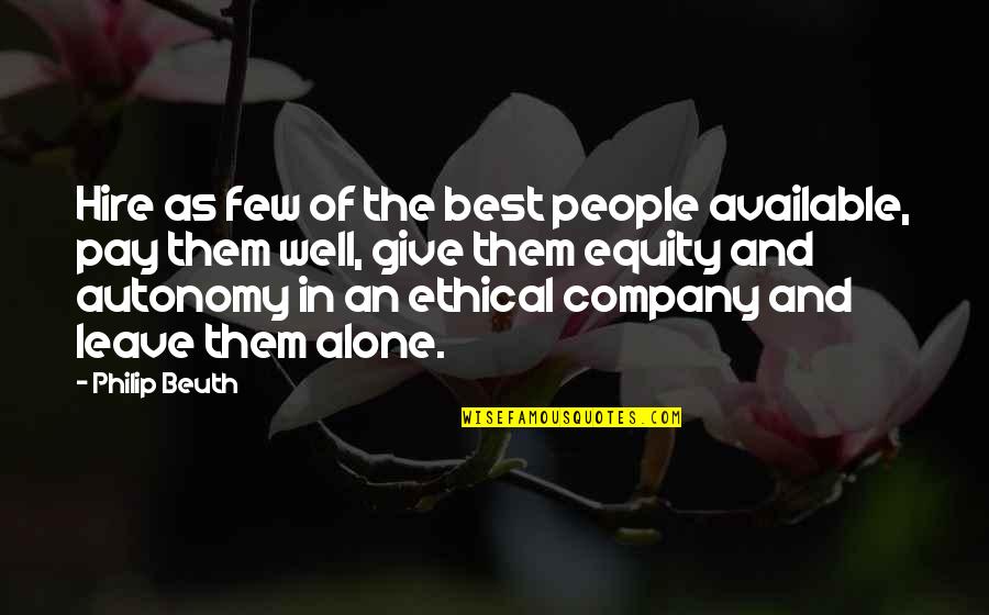 Best Alone Quotes By Philip Beuth: Hire as few of the best people available, Best Alone Quotes By Philip Beuth: Hire as few of the best people available,
