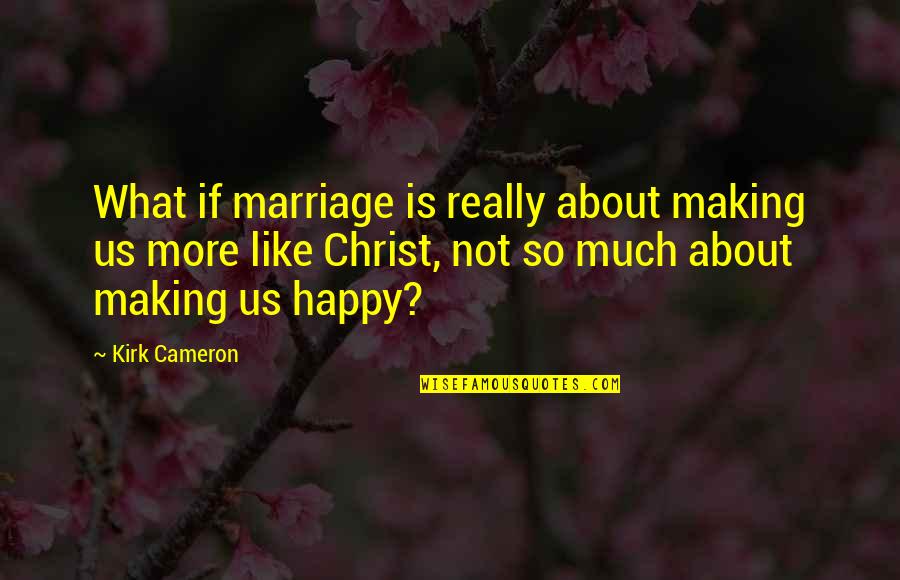 Best Alpha Dog Quotes By Kirk Cameron: What if marriage is really about making us Best Alpha Dog Quotes By Kirk Cameron: What if marriage is really about making us