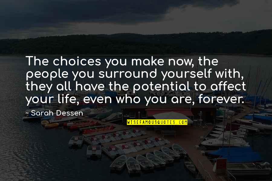 Best Alpha Dog Quotes By Sarah Dessen: The choices you make now, the people you Best Alpha Dog Quotes By Sarah Dessen: The choices you make now, the people you