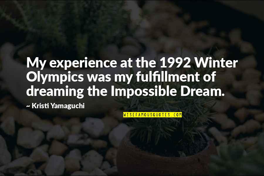 Best Alternative Music Quotes By Kristi Yamaguchi: My experience at the 1992 Winter Olympics was