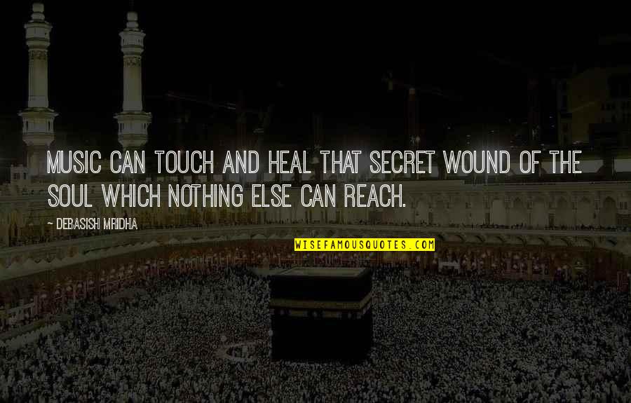 Best Alternative Song Lyrics Quotes By Debasish Mridha: Music can touch and heal that secret wound