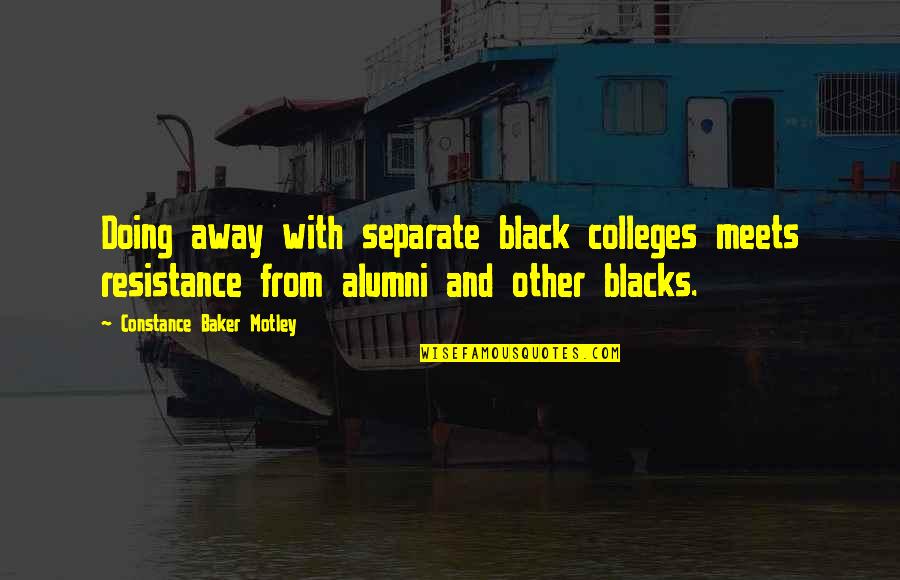Best Alumni Quotes By Constance Baker Motley: Doing away with separate black colleges meets resistance