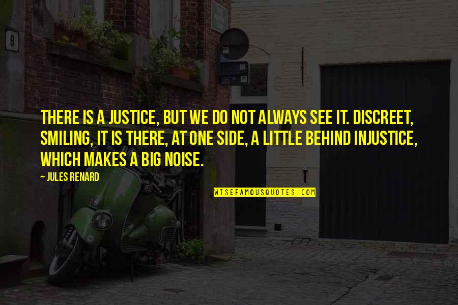 Best Always Smiling Quotes By Jules Renard: There is a justice, but we do not