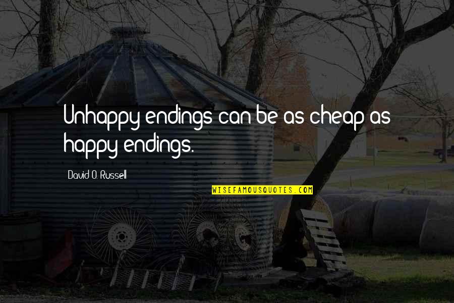 Best Am Happy Quotes By David O. Russell: Unhappy endings can be as cheap as happy Best Am Happy Quotes By David O. Russell: Unhappy endings can be as cheap as happy