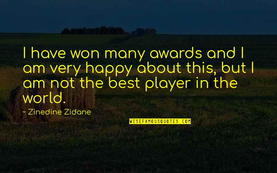 Best Am Happy Quotes By Zinedine Zidane: I have won many awards and I am Best Am Happy Quotes By Zinedine Zidane: I have won many awards and I am