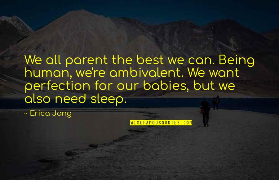 Best Ambivalent Quotes By Erica Jong: We all parent the best we can. Being