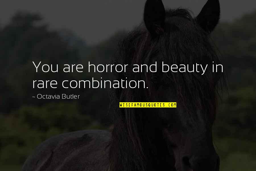 Best Ambivalent Quotes By Octavia Butler: You are horror and beauty in rare combination.