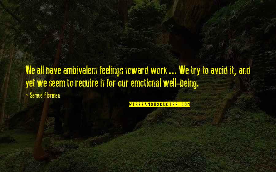 Best Ambivalent Quotes By Samuel Florman: We all have ambivalent feelings toward work ...